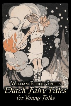 Dutch Fairy Tales for Young Folks by William Elliot Griffis, Fiction, Fairy Tales & Folklore - Country & Ethnic - Griffis, William Elliot