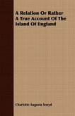 A Relation Or Rather A True Account Of The Island Of England