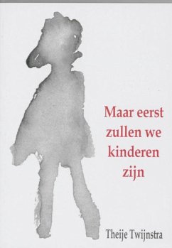 Maar eerst zullen we kinderen zijn / druk 1 - Twijnstra, Theije