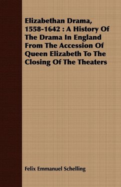 Elizabethan Drama, 1558-1642 - Schelling, Felix Emmanuel