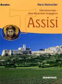 Glaubenswege - dem Mysterium begegnen, Assisi - Steinacker, Hans