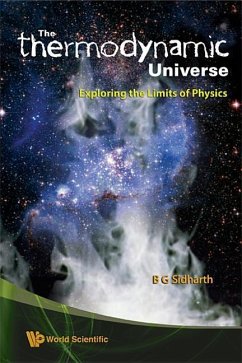 Thermodynamic Universe, The: Exploring the Limits of Physics - Sidharth, B G