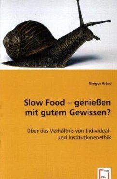 Slow Food - genießen mit gutem Gewissen? - Artes, Gregor