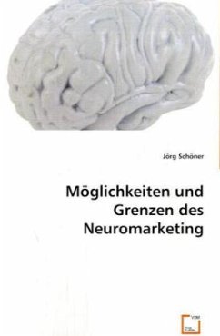 Möglichkeiten und Grenzen des Neuromarketing - Schöner, Jörg