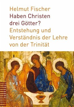 Haben Christen drei Götter? - Fischer, Helmut