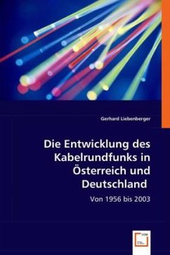 Die Entwicklung des Kabelrundfunks in Österreich und Deutschland - Liebenberger, Gerhard