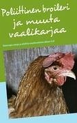Poliittinen broileri ja muuta vaalikarjaa - Heinola, Jani-Markus