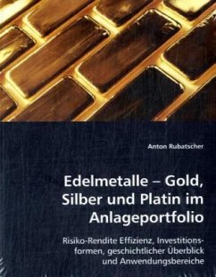 Edelmetalle - Gold, Silber und Platin im Anlageportfolio - Rubatscher, Anton