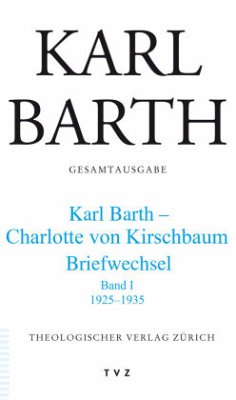 Karl Barth - Charlotte von Kirschbaum, Briefwechsel / Gesamtausgabe Abt.5, Briefe, 45, Bd.1 - Barth, Karl;Barth, Karl
