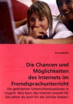 Die Chancen und Möglichkeiten des Internets im Fremdsprachunterricht - Kudelich, Eva