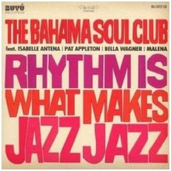 Rhythm Is What Makes Jazz Jazz - Bahama Soul Club,The