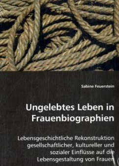 Ungelebtes Leben in Frauenbiographien - Feuerstein, Sabine