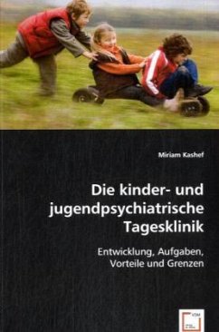 Die kinder- und jugendpsychiatrische Tagesklinik - Kashef, Miriam