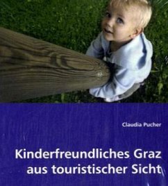 Kinderfreundliches Graz aus touristischer Sicht - Pucher, Claudia