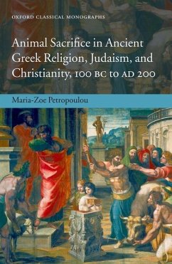 Animal Sacrifice in Ancient Greek Religion, Judaism, and Christianity, 100 BC to AD 200 - Petropoulou, Maria-Zoe