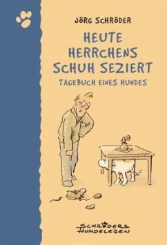 Heute Herrchens Schuh seziert - Schröder, Jörg
