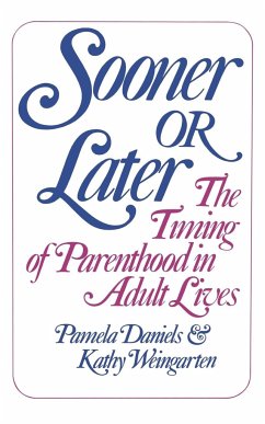 Sooner or Later: The Timing of Parenthood in Adult Lives - Daniels, Pamela; Weingarten, Kathy