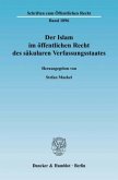 Der Islam im öffentlichen Recht des säkularen Verfassungsstaates