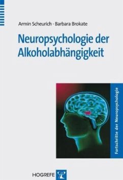 Neuropsychologie der Alkoholabhängigkeit - Scheurich, Armin;Brokate, Barbara