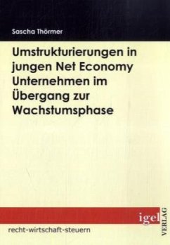Die Notwendigkeit von Umstrukturierungen in Net Economy Unternehmen im Übergang zwischen Gründungs- und Wachstumsphase - Thörmer, Sascha