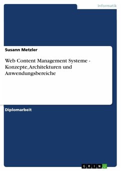 Web Content Management Systeme - Konzepte, Architekturen und Anwendungsbereiche - Metzler, Susann