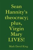 Sean Hannity's theocracy; plus, Virgin Mary LIVES!