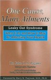 One Cause, Many Ailments: The Leaky Gut Syndrome: What It Is and How It May Be Affecting Your Health