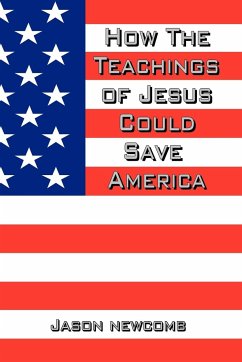 How the Teachings of Jesus Could Save America - Newcomb, Jason