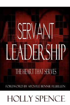Servant Leadership The Heart That Serves - Spence, Holly