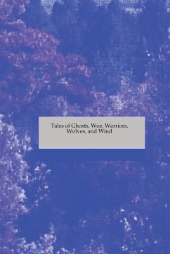 Tales of Ghosts, Woe, Warriors, Wolves, and Wind - R., S.; Ree, Jo An; Modest, Ka