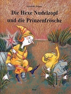 Die Hexe Nudelzopf und die Prinzenfrösche - Wagner, Friederike