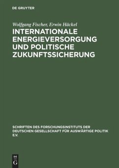 Internationale Energieversorgung und politische Zukunftssicherung - Häckel, Erwin; Fischer, Wolfgang