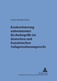 Konkretisierung unbestimmter Rechtsbegriffe im deutschen und französischen Anlagenzulassungsrecht Konkretisierung unbestimmter Rechtsbegriffe im deutschen und französischen Anlagenzulassungsrecht