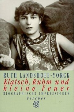 Klatsch, Ruhm und kleine Feuer - Landshoff-Yorck, Ruth