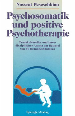 Psychosomatik und positive Psychotherapie.Transkultureller und interdisziplinärer Ansatz am Beispiel von 40 Krankheitsbildern