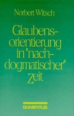 Glaubensorientierung in 'nachdogmatischer' Zeit