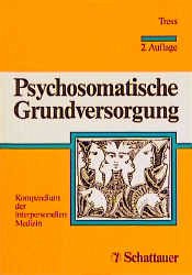 Psychosomatische Grundversorgung - Psychosomatische Grundversorgung: Kompendium der interpersonellen Medizin Tress, Wolfgang; Janssen, Paul L; Franz, M; Hoffmann, M and Junkert-Tress, B