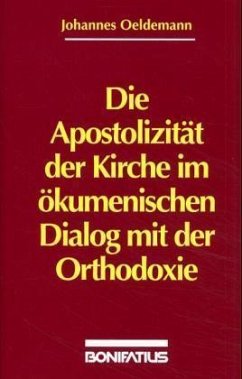 Die Apostolizität der Kirche im ökumenischen Dialog mit der Orthodoxie - Oeldemann, Johannes