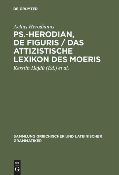 Ps.-Herodian, De figuris / Das attizistische Lexikon des Moeris Ps.-Herodian, De figuris / Das attizistische Lexikon des Moeris