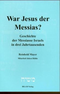 War Jesus der Messias?. Geschichte der Messiasse Israels in drei Jahrtausenden
