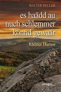 Es haädd au nuch schlemmer könnd gewaär! - Heller, Walter