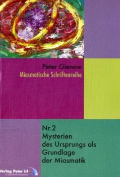 Mysterien des Ursprungs als Grundlage der Miasmatik - Gienow, Peter