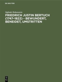 Friedrich Justin Bertuch (1747¿1822) - bewundert, beneidet, umstritten - Hohenstein, Siglinde