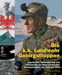 Die k.k. Landwehr-Gebirgstruppen - Beimrohr, Winfried; Pizzinini, Meinrad