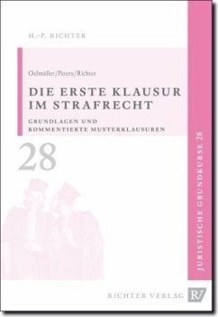 Die erste Klausur im Strafrecht - Peters, Thomas;Oelmüller, Mark A.;Richter, Hans-Peter