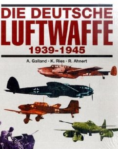 Die deutsche Luftwaffe 1939-1945 - Ries, Kurt;Galland, Adolf;Ahnert, Rainer