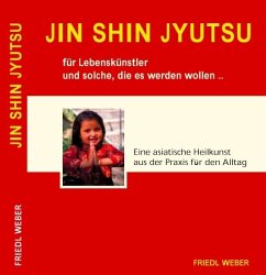 JIN SHIN JYUTSU für Lebenskünstler und solche, die es werden wollen... - Weber, Friedl