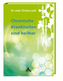 Chronische Krankheiten sind heilbar - Lund, Christa