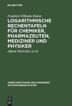 Logarithmische Rechentafeln für Chemiker, Pharmazeuten, Mediziner und Physiker - Küster, Friedrich Wilhelm