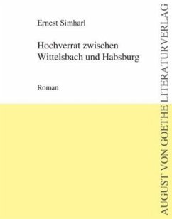Hochverrat zwischen Wittelsbach und Habsburg - Simharl, Ernest